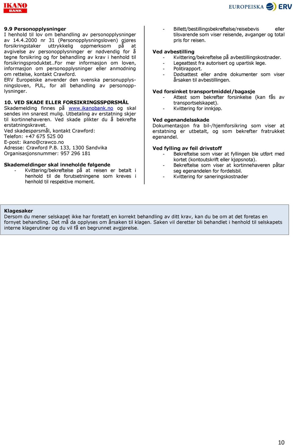 forsikringsproduktet..for mer informasjon om loven, informasjon om personopplysninger eller anmodning om rettelse, kontakt Crawford.