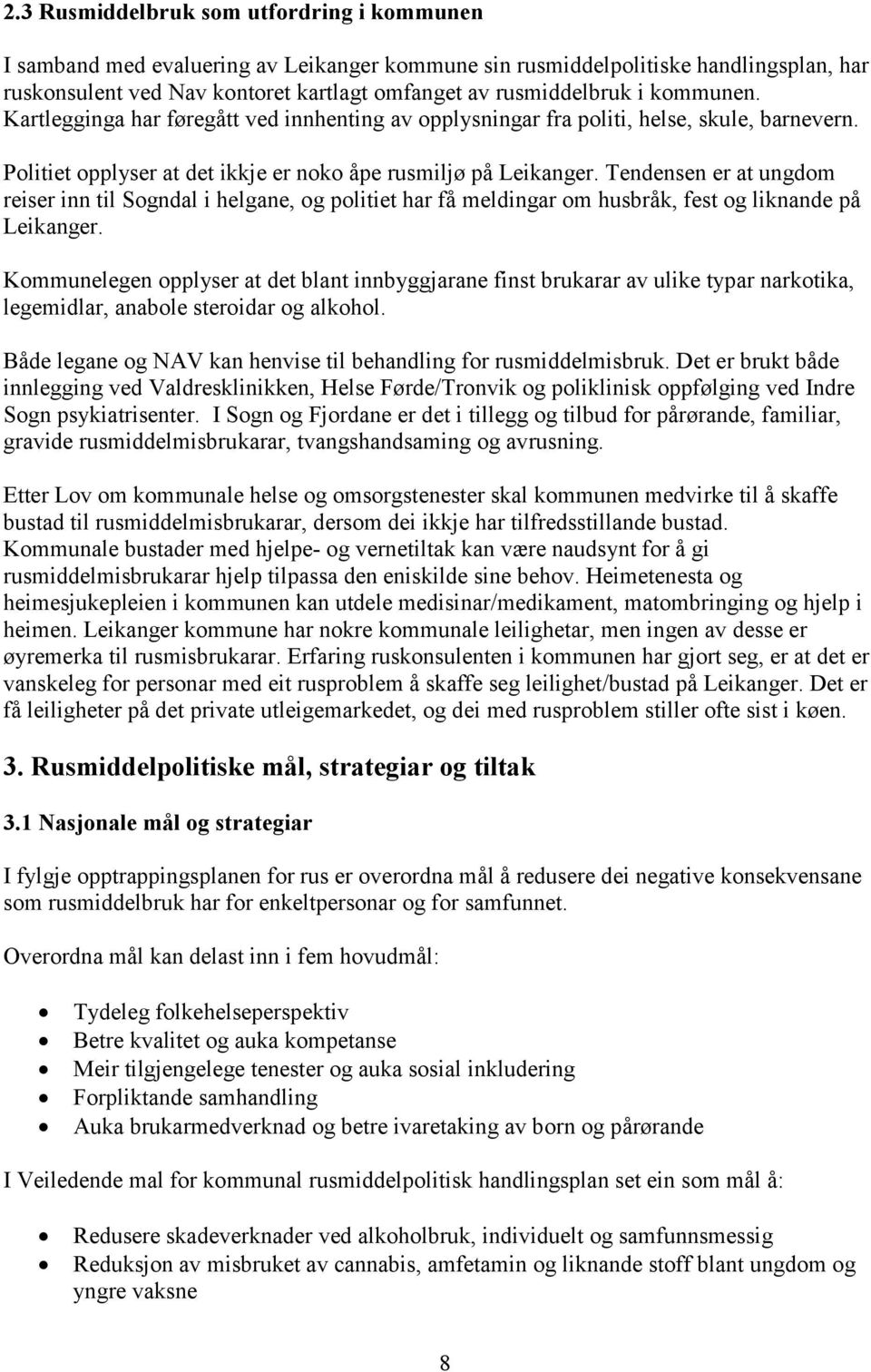 Tendensen er at ungdom reiser inn til Sogndal i helgane, og politiet har få meldingar om husbråk, fest og liknande på Leikanger.