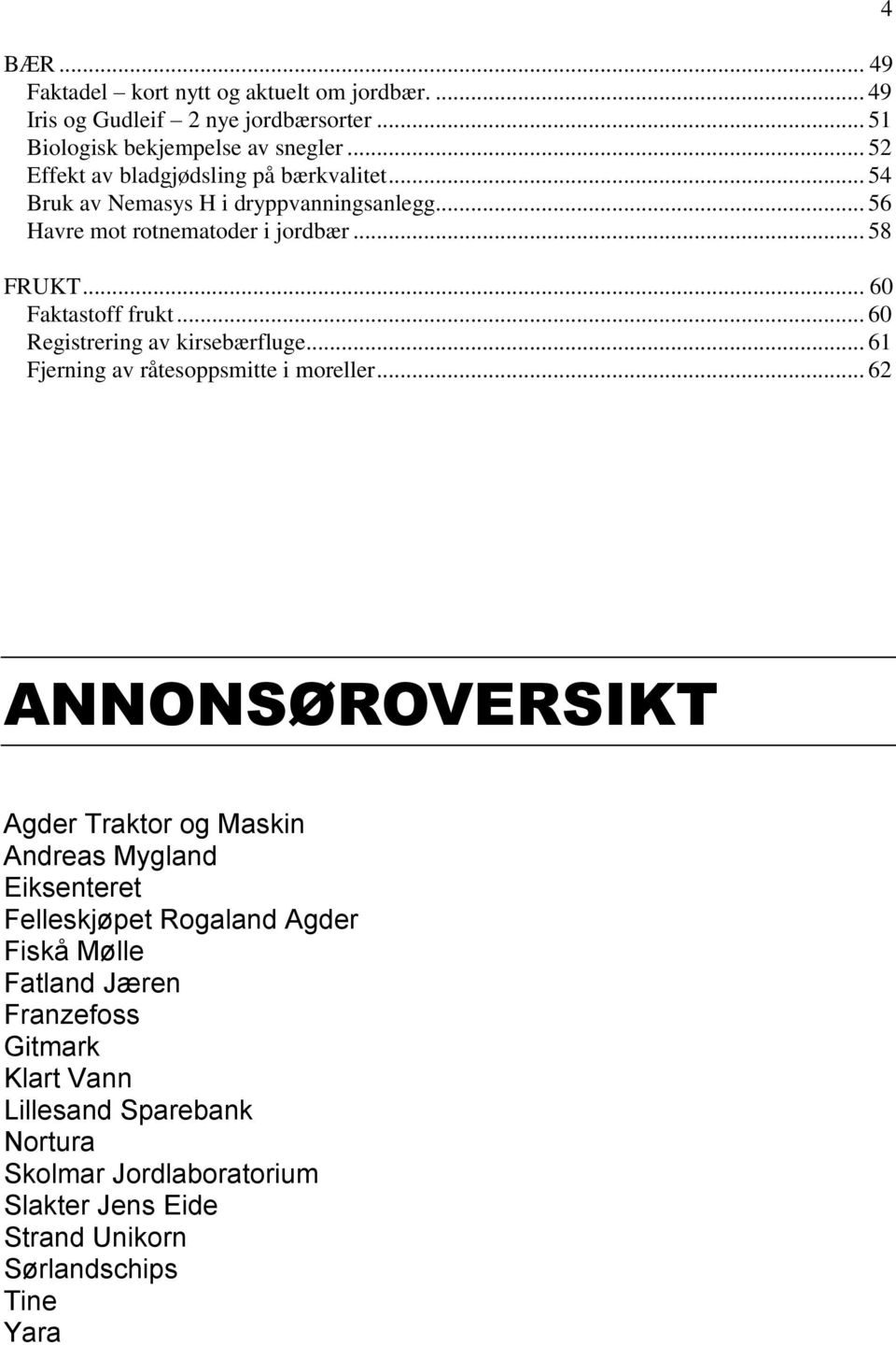 .. 60 Faktastoff frukt... 60 Registrering av kirsebærfluge... 61 Fjerning av råtesoppsmitte i moreller.