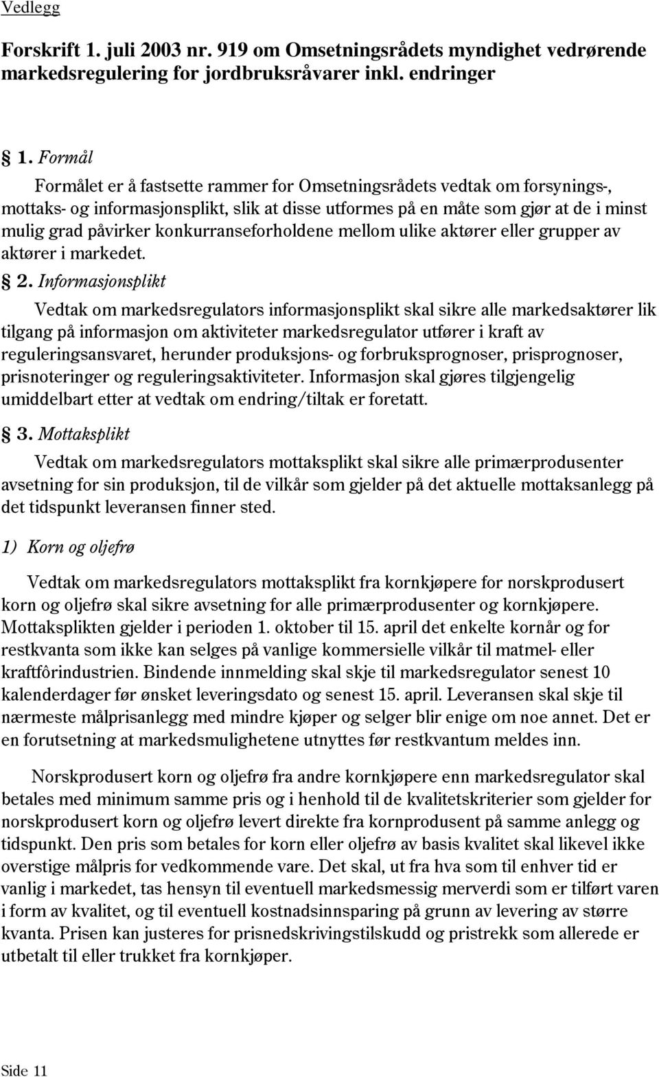 konkurranseforholdene mellom ulike aktører eller grupper av aktører i markedet. 2.