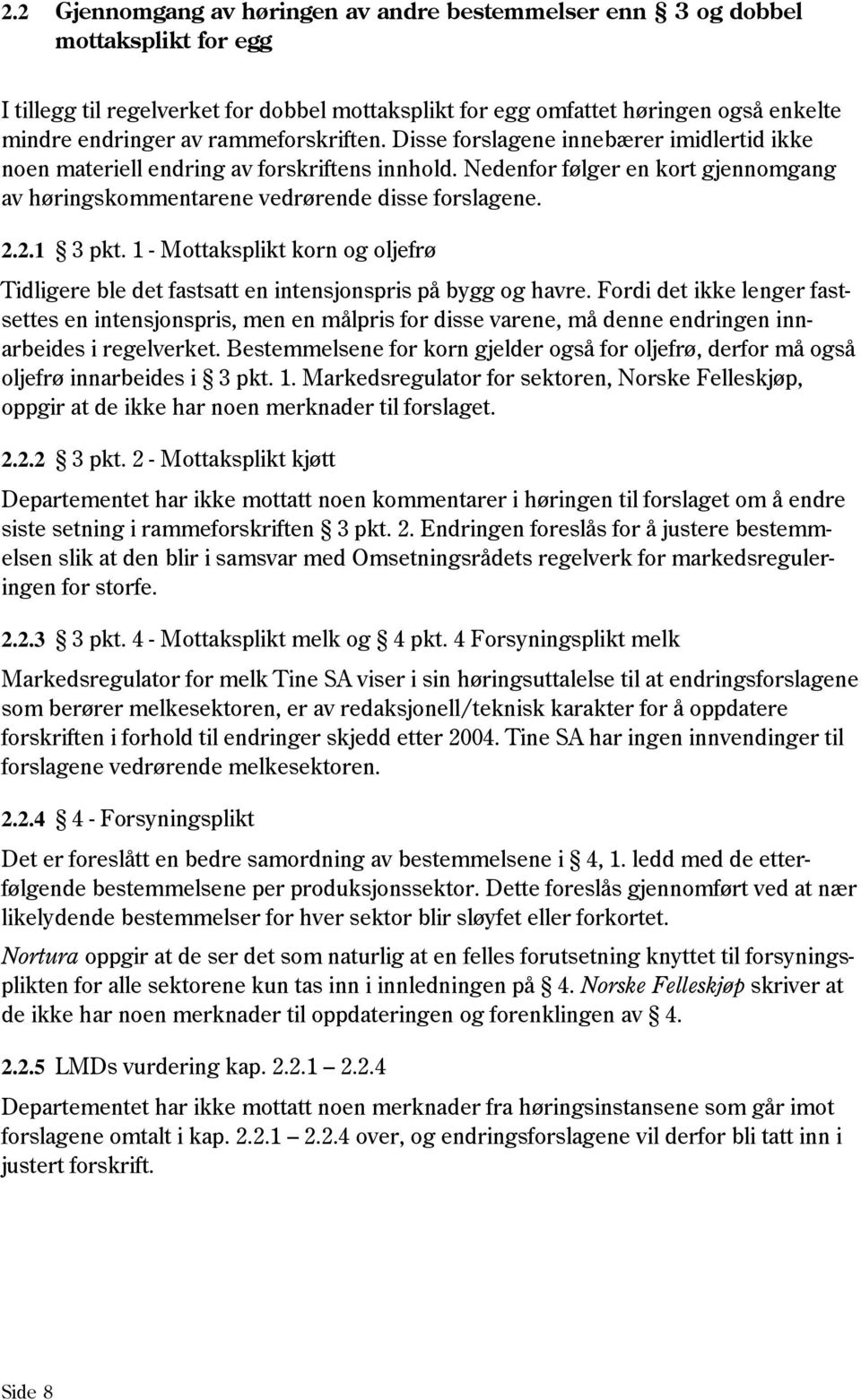 2.1 3 pkt. 1 - Mottaksplikt korn og oljefrø Tidligere ble det fastsatt en intensjonspris på bygg og havre.