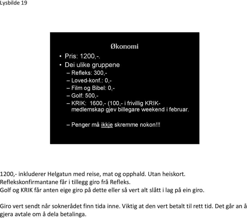 Penger må ikkje skremme nokon!!! 1200,- inkluderer Helgatun med reise, mat og opphald. Utan heiskort.