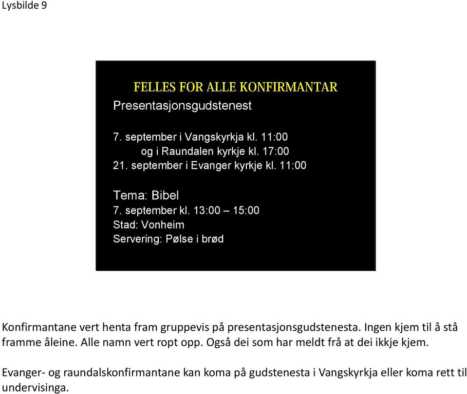 13:00 15:00 Stad: Vonheim Servering: Pølse i brød Konfirmantane vert henta fram gruppevis på presentasjonsgudstenesta.