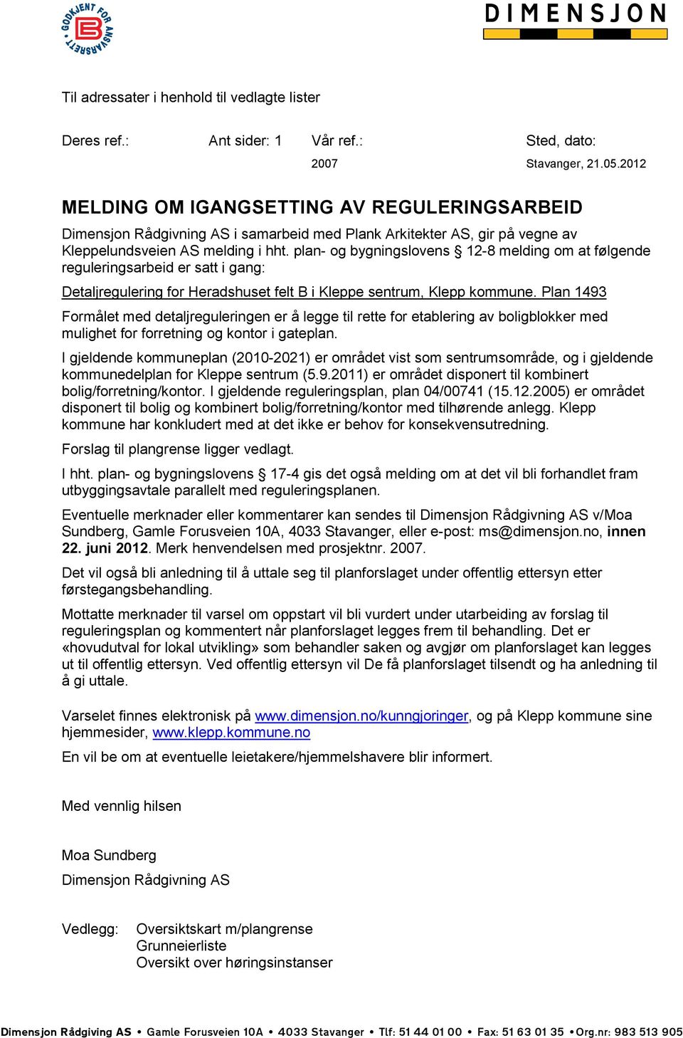 plan- og bygningslovens 12-8 melding om at følgende reguleringsarbeid er satt i gang: Detaljregulering for Heradshuset felt B i Kleppe sentrum, Klepp kommune.