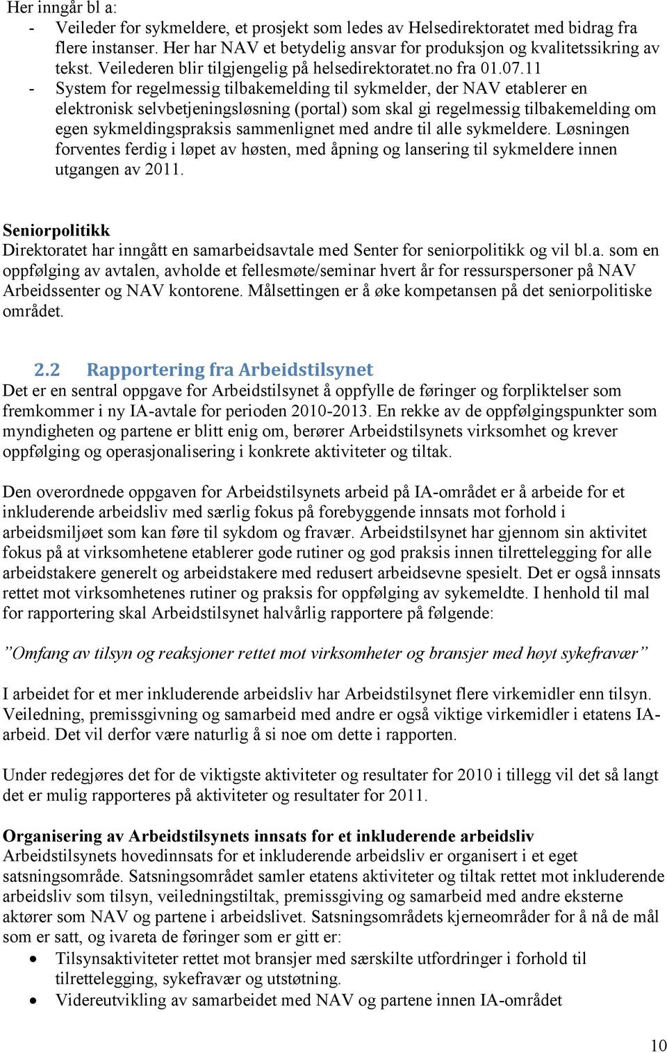 11 - System for regelmessig tilbakemelding til sykmelder, der NAV etablerer en elektronisk selvbetjeningsløsning (portal) som skal gi regelmessig tilbakemelding om egen sykmeldingspraksis