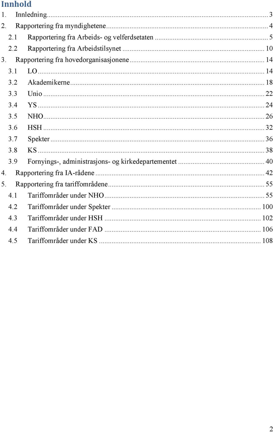 .. 38 3.9 Fornyings-, administrasjons- og kirkedepartementet... 40 4. Rapportering fra IA-rådene... 42 5. Rapportering fra tariffområdene... 55 4.