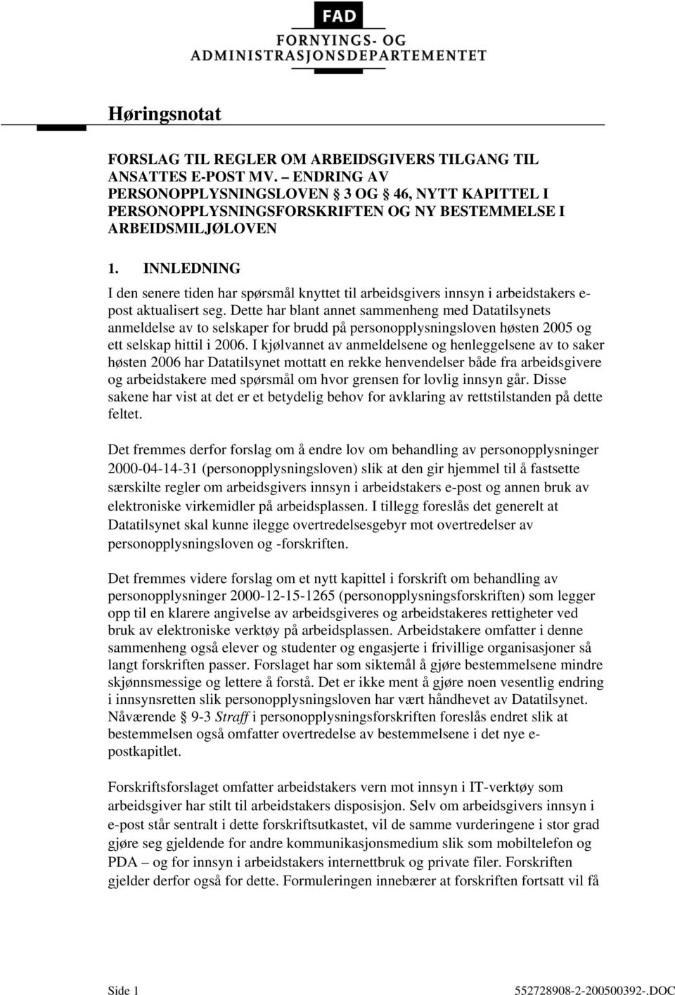 INNLEDNING I den senere tiden har spørsmål knyttet til arbeidsgivers innsyn i arbeidstakers e- post aktualisert seg.