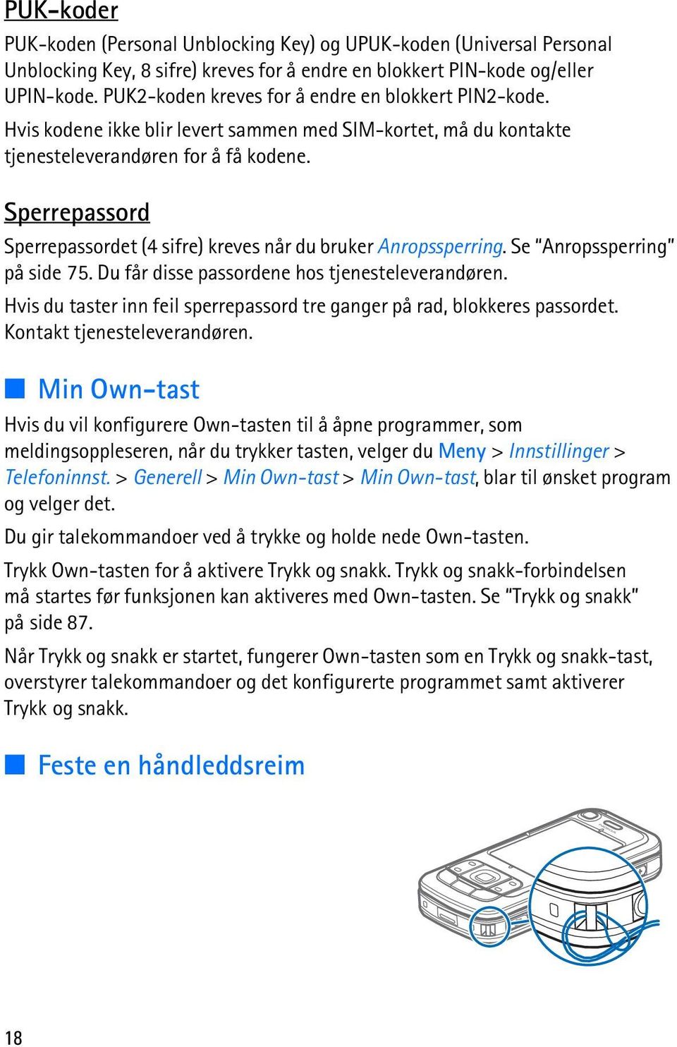 Sperrepassord Sperrepassordet (4 sifre) kreves når du bruker Anropssperring. Se Anropssperring på side 75. Du får disse passordene hos tjenesteleverandøren.