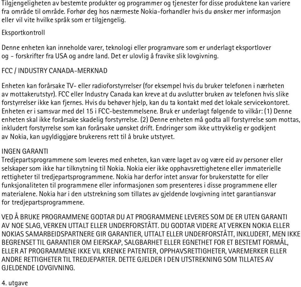 Eksportkontroll Denne enheten kan inneholde varer, teknologi eller programvare som er underlagt eksportlover og - forskrifter fra USA og andre land. Det er ulovlig å fravike slik lovgivning.