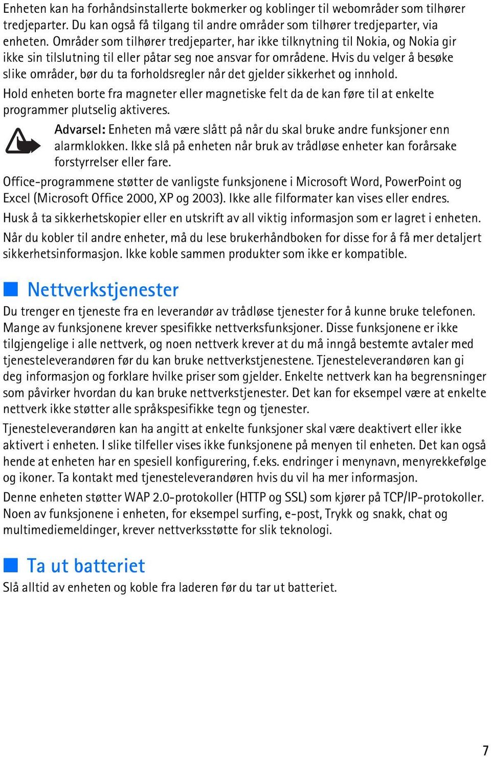 Hvis du velger å besøke slike områder, bør du ta forholdsregler når det gjelder sikkerhet og innhold.