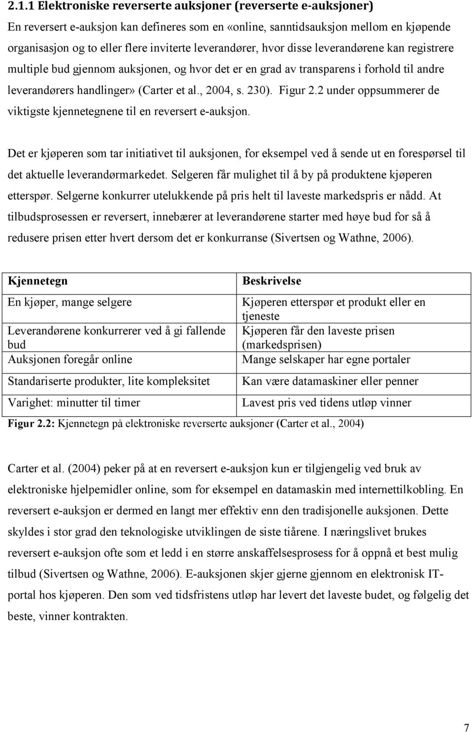 Figur 2.2 under oppsummerer de viktigste kjennetegnene til en reversert e-auksjon.