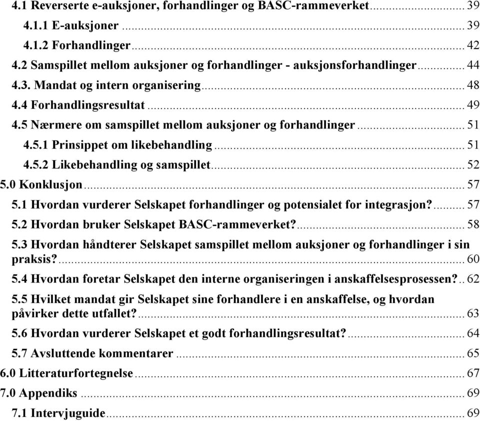 .. 52 5.0 Konklusjon... 57 5.1 Hvordan vurderer Selskapet forhandlinger og potensialet for integrasjon?... 57 5.2 Hvordan bruker Selskapet BASC-rammeverket?... 58 5.