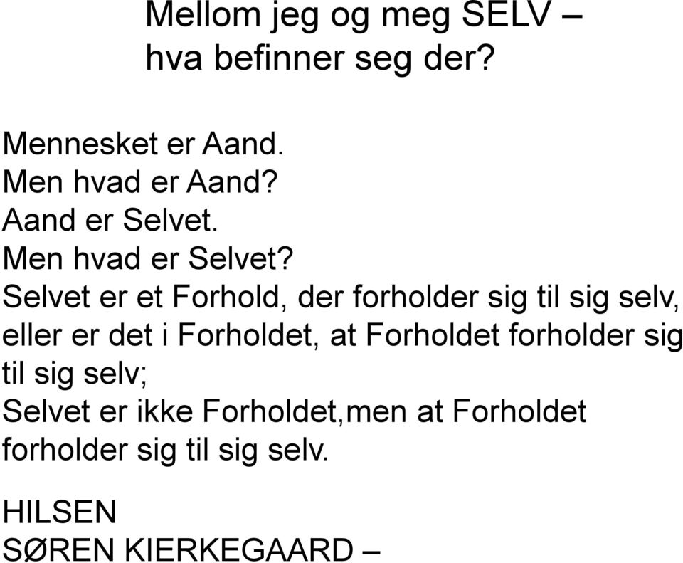 Selvet er et Forhold, der forholder sig til sig selv, eller er det i Forholdet, at