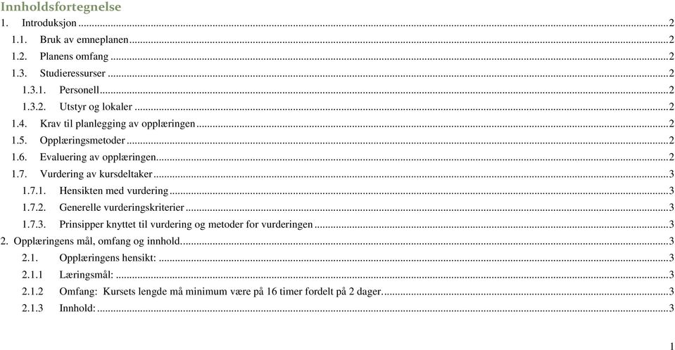 .. 3 1.7.2. Generelle vurderingskriterier... 3 1.7.3. Prinsipper knyttet til vurdering og r for vurderingen... 3 2. Opplæringens mål, omfang og innhold.... 3 2.1. Opplæringens hensikt:.