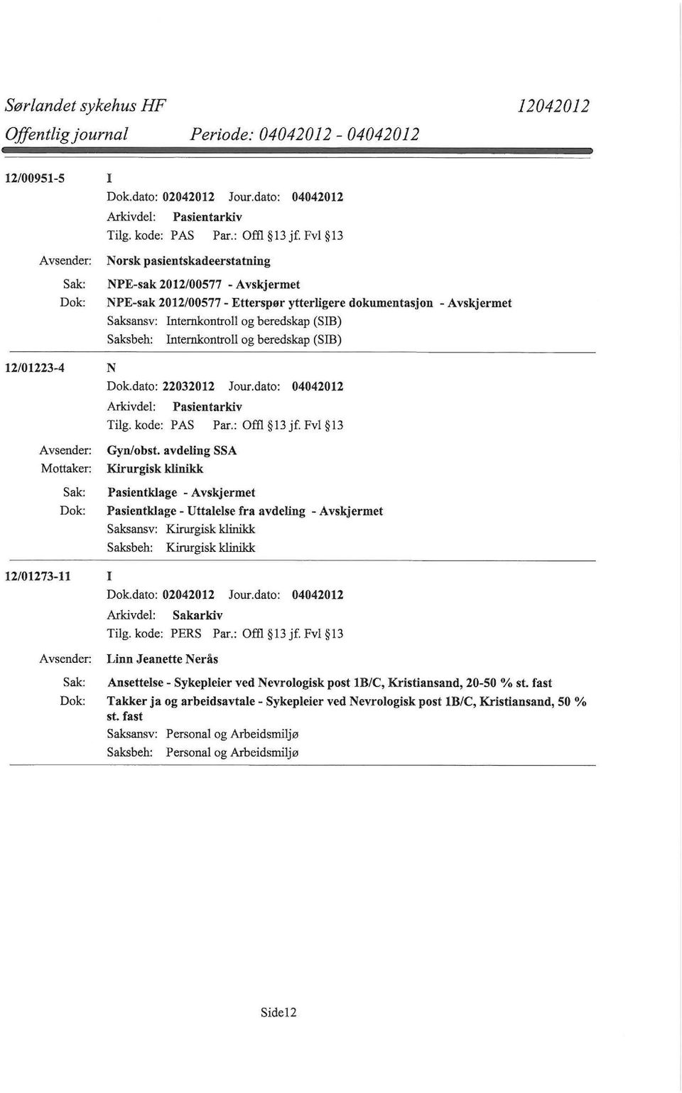 (SIB) 12/01223-4 N Dok.dato: 22032012 Jour.dato: 04042012 Tilg. kode: PAS Par.: Offi 13 jf. Fvl 13 Mottaker: Gyn!obst.