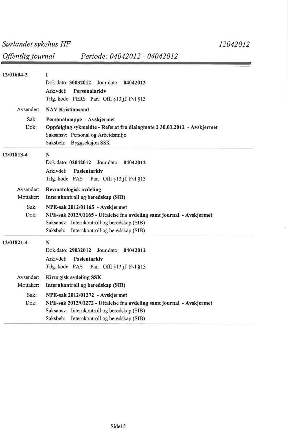 Fvl 13 12/01821-4 Mottaker: Mottaker: Revmatologisk avdeling Internkontroll og beredskap (Sffi) NPE-sak 2012/01165 - NPE-sak 2012/01165- Uttalelse fra avdeling samt journal - Saksansv: