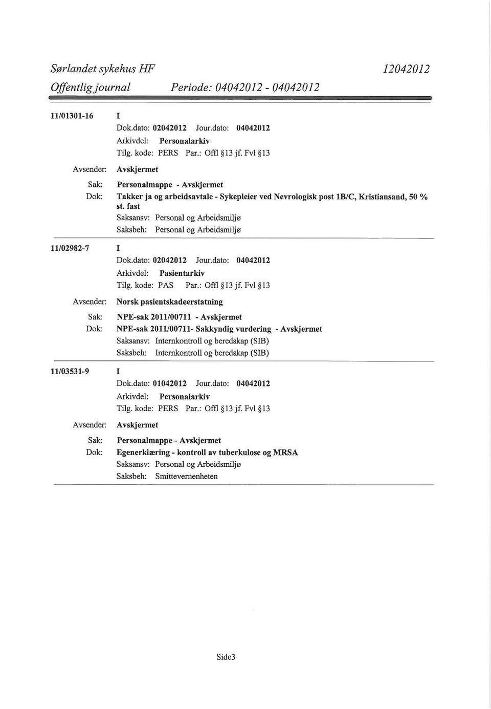 Fvl 13 Norsk pasientskadeerstatning NPE-sak 2011/00711 - NPE-sak 2011/00711- Sakkyndig vurdering - Saksansv: Internkontroll og beredskap (SIB)