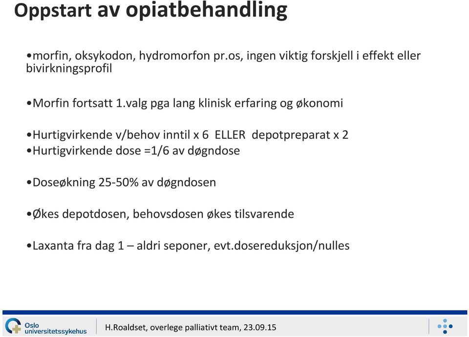 valg pga lang klinisk erfaring og økonomi Hurtigvirkende v/behov inntil x 6 ELLER depotpreparat x 2