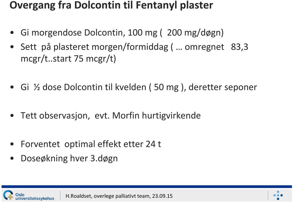 .start 75 mcgr/t) Gi ½dose Dolcontintil kvelden ( 50 mg ), deretter seponer Tett