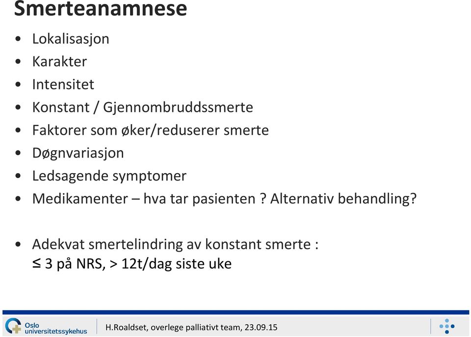 Ledsagende symptomer Medikamenter hva tar pasienten?