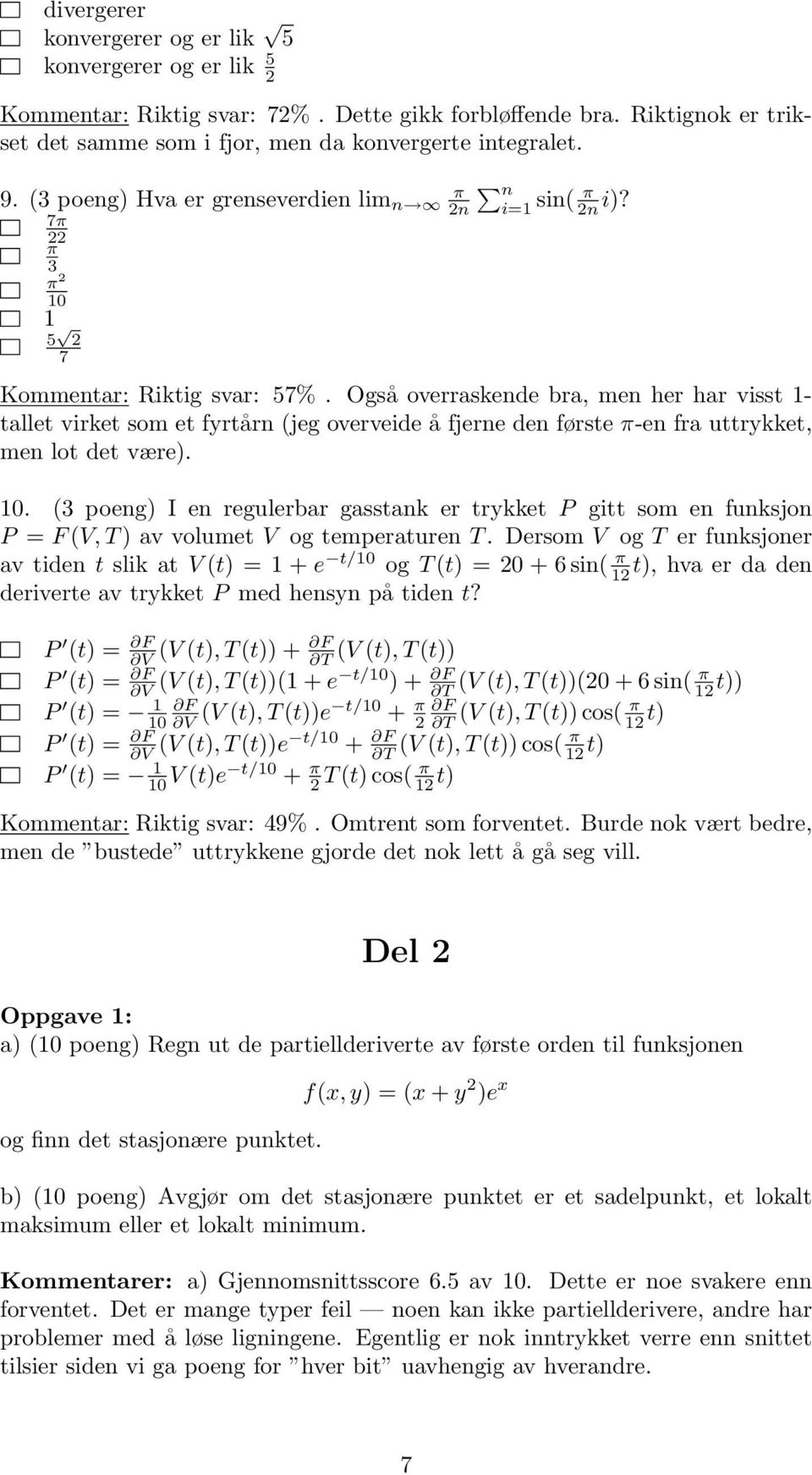 Også overraskende bra, men her har visst - tallet virket som et fyrtårn (jeg overveide å fjerne den første π-en fra uttrykket, men lot det være). 0.