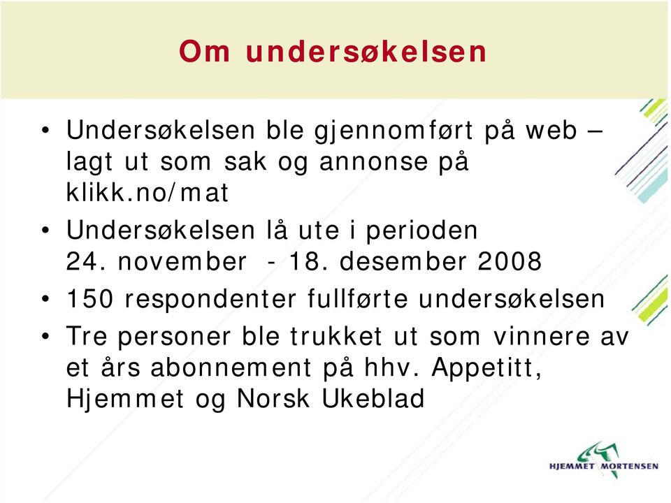 desember 2008 150 respondenter fullførte undersøkelsen Tre personer ble