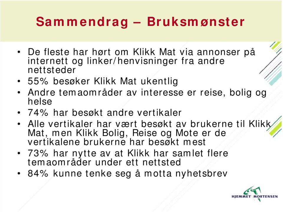 vertikaler Alle vertikaler har vært besøkt av brukerne til Klikk Mat, men Klikk Bolig, Reise og Mote er de vertikalene