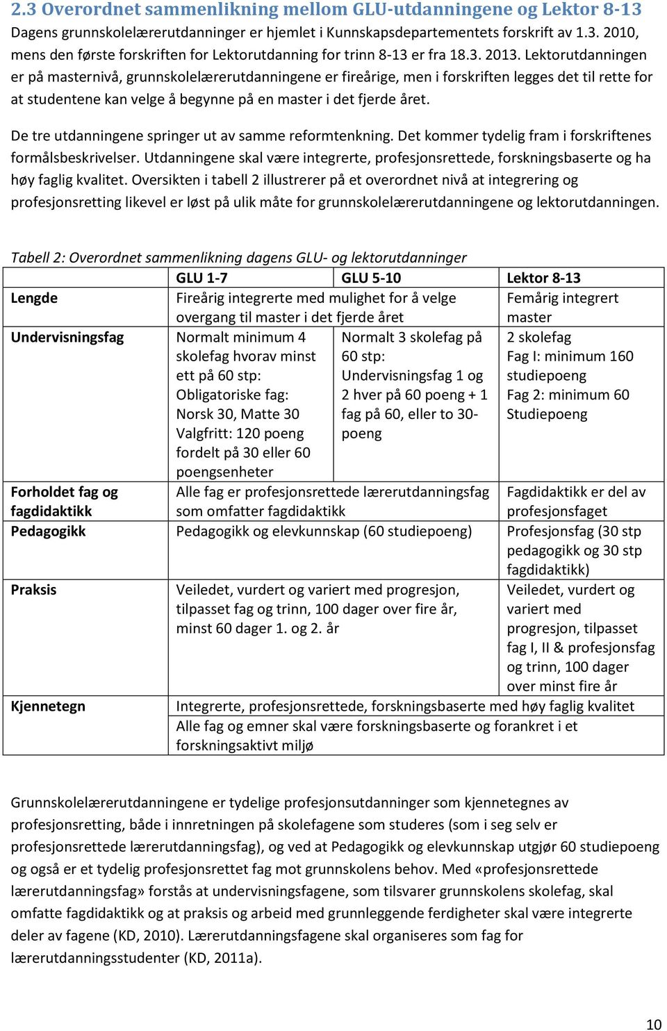 De tre utdanningene springer ut av samme reformtenkning. Det kommer tydelig fram i forskriftenes formålsbeskrivelser.