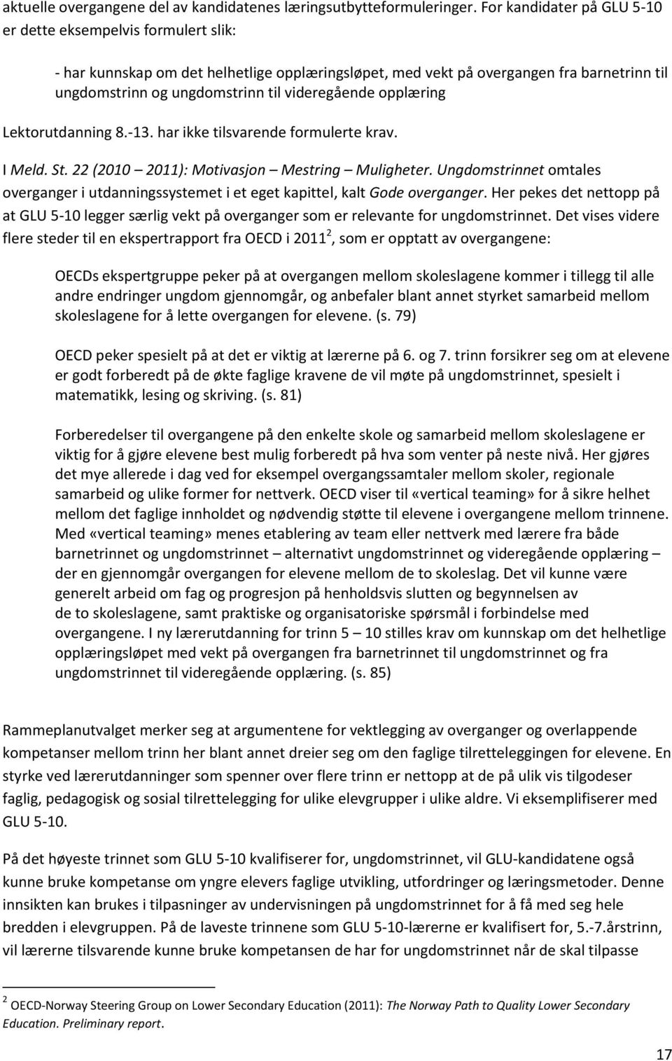 videregående opplæring Lektorutdanning 8.-13. har ikke tilsvarende formulerte krav. I Meld. St. 22 (2010 2011): Motivasjon Mestring Muligheter.