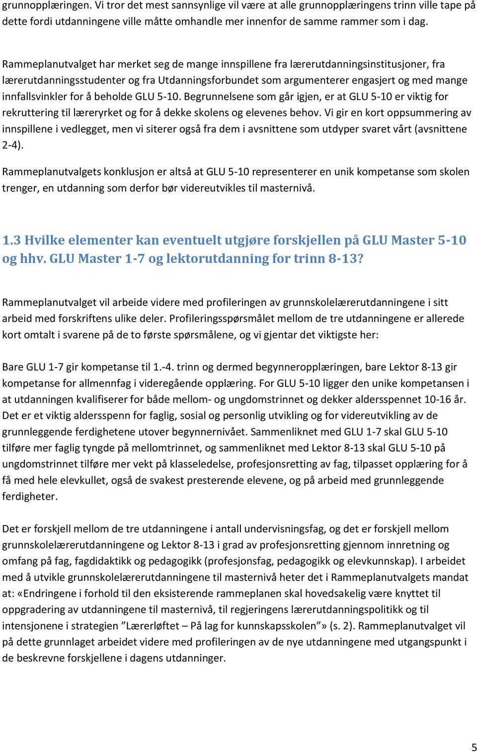 for å beholde GLU 5-10. Begrunnelsene som går igjen, er at GLU 5-10 er viktig for rekruttering til læreryrket og for å dekke skolens og elevenes behov.