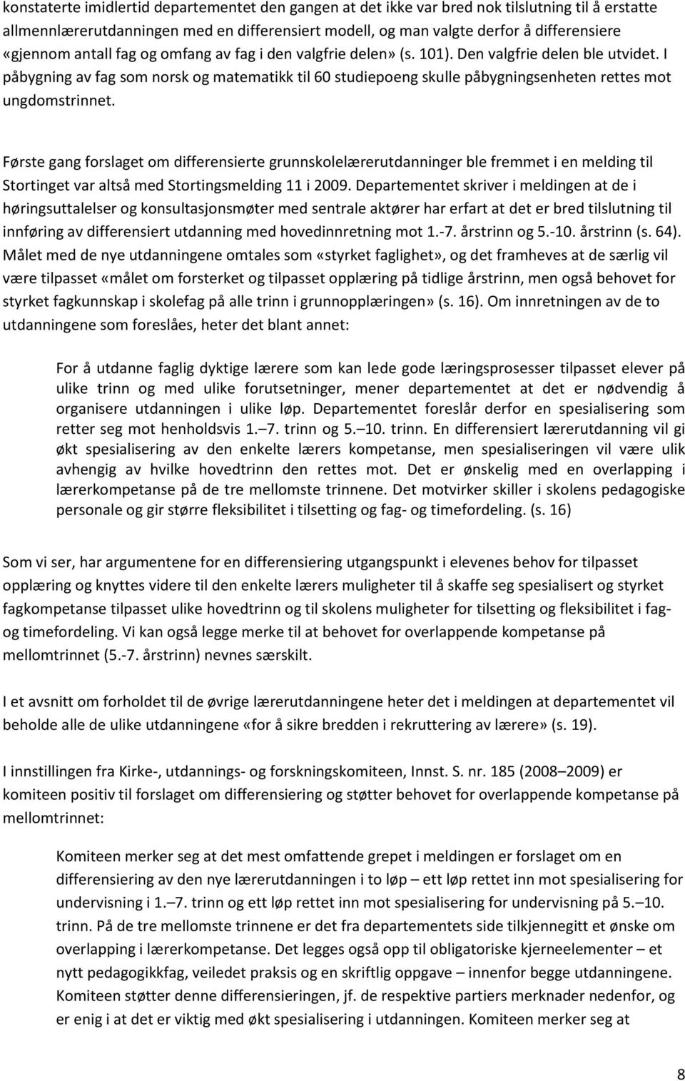 I påbygning av fag som norsk og matematikk til 60 studiepoeng skulle påbygningsenheten rettes mot ungdomstrinnet.