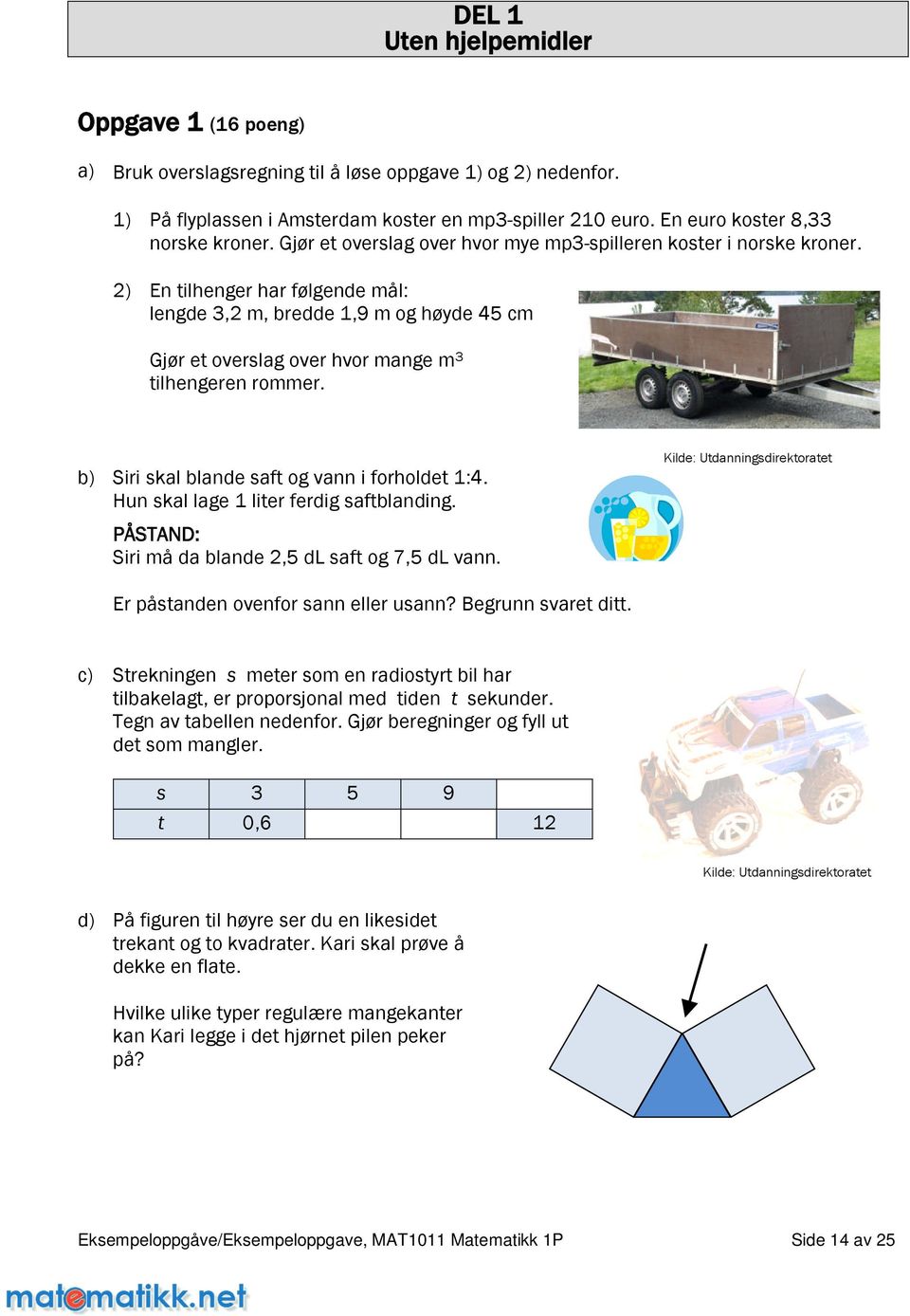 2) En tilhenger har følgende mål: lengde3,2m,bredde1,9moghøyde45cm Gjøretoverslagoverhvormangem 3 tilhengeren rommer. b) Siriskalblandesaftogvanniforholdet1:4.