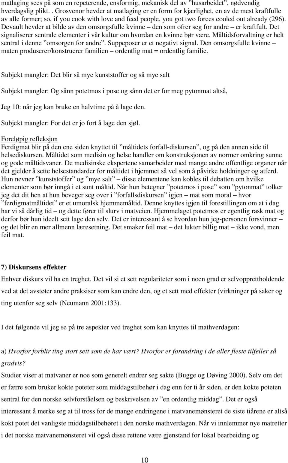 Devault hevder at bilde av den omsorgsfulle kvinne den som ofrer seg for andre er kraftfult. Det signaliserer sentrale elementer i vår kultur om hvordan en kvinne bør være.