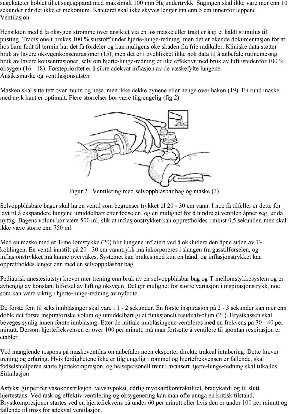 Tradisjonelt brukes 100 % surstoff under hjerte-lunge-redning, men det er økende dokumentasjon for at hos barn født til termin har det få fordeler og kan muligens øke skaden fra frie radikaler.