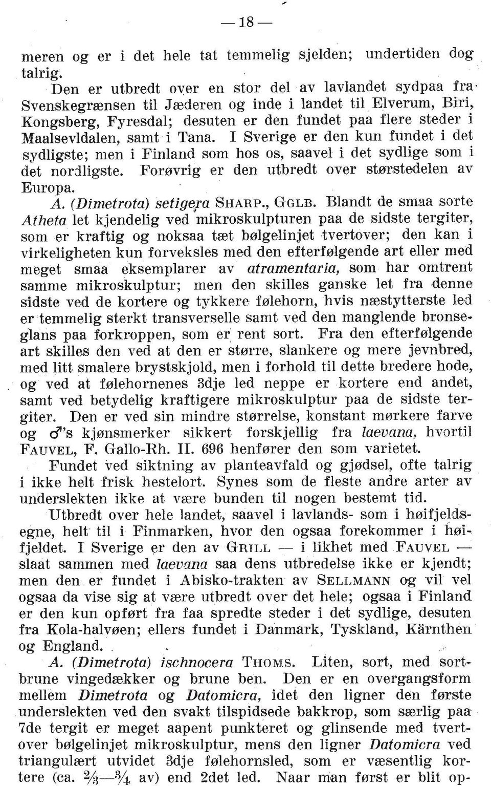 I Sverige er den kun fundet i det sydligste; men i Finland sorn hos os, saavel i det sydlige sorn i det nordligste. Forsvrig er den utbredt over stsrstedelen av Europa. A. (Dimefrota) sefigqra SHARP.