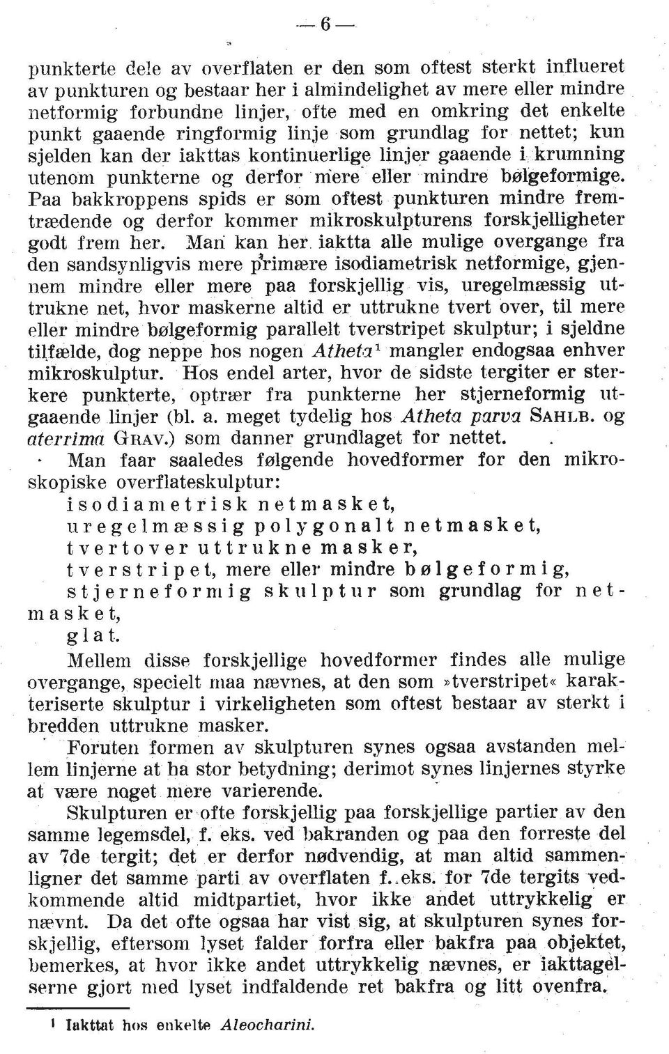 Paa bakkroppens spids er sorn oftest punkturen mindre fremtraedende og derfor konimer mikroskulpturens forskjelligheter godt frem her.