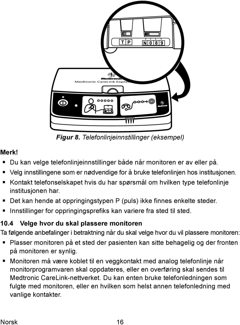 Det kan hende at oppringingstypen P (puls) ikke finnes enkelte steder. Innstillinger for oppringingsprefiks kan variere fra sted til sted. 10.