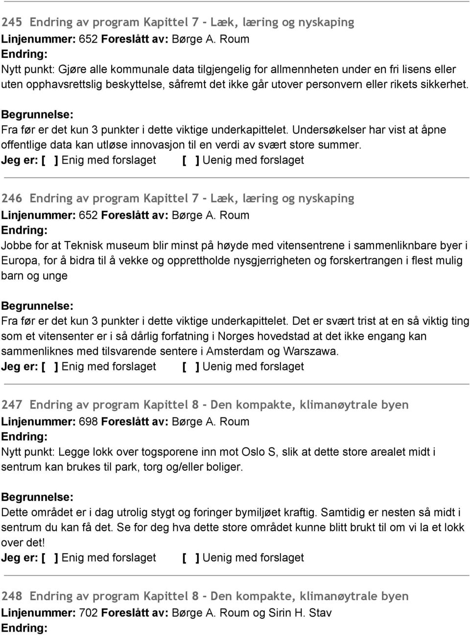 Fra før er det kun 3 punkter i dette viktige underkapittelet. Undersøkelser har vist at åpne offentlige data kan utløse innovasjon til en verdi av svært store summer.