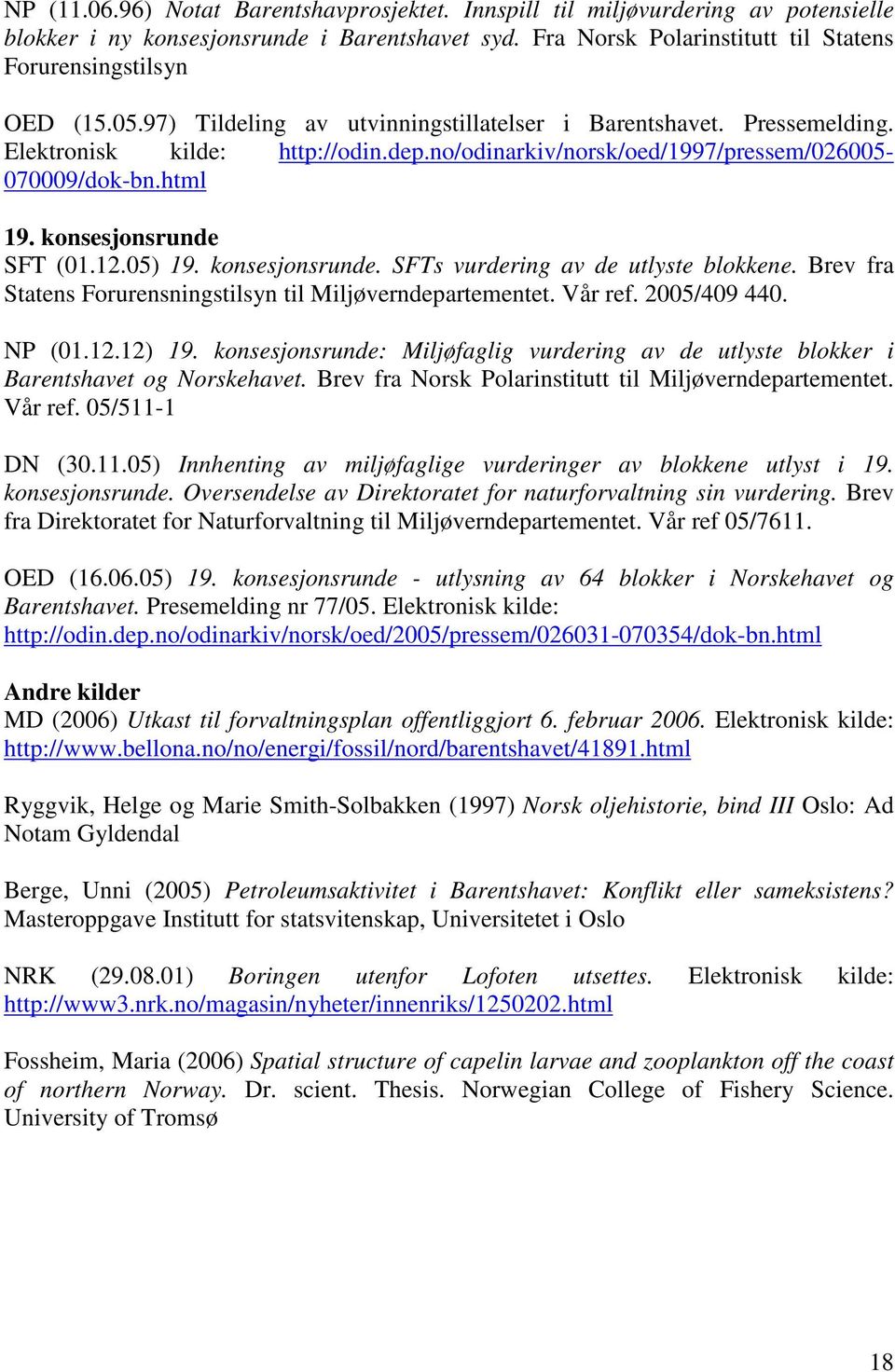 12.05) 19. konsesjonsrunde. SFTs vurdering av de utlyste blokkene. Brev fra Statens Forurensningstilsyn til Miljøverndepartementet. Vår ref. 2005/409 440. NP (01.12.12) 19.