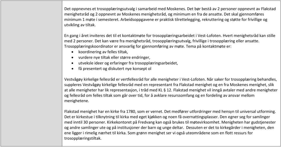 En gang i året inviteres det til et kontaktmøte for trosopplæringsarbeidet i Vest-Lofoten. Hvert menighetsråd kan stille med 2 personer.