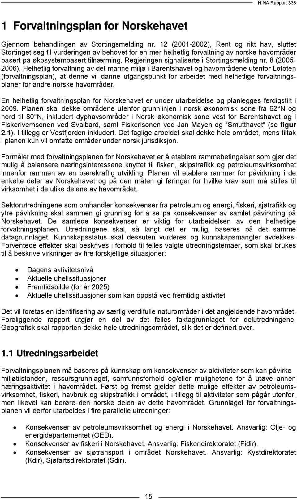 Regjeringen signaliserte i Stortingsmelding nr.