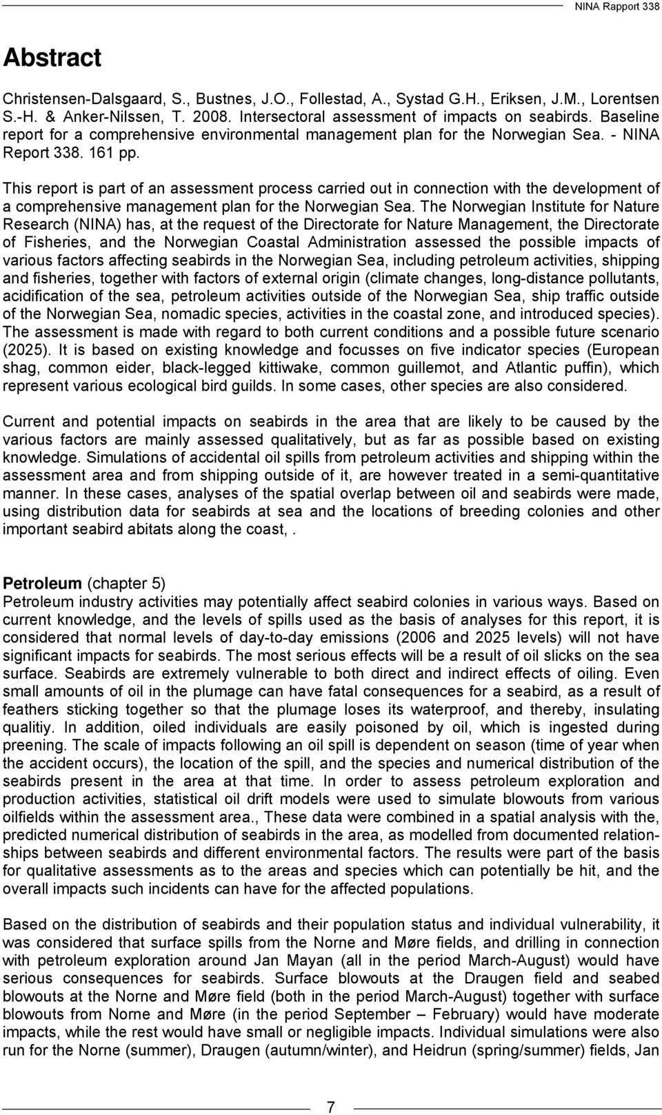 This report is part of an assessment process carried out in connection with the development of a comprehensive management plan for the Norwegian Sea.