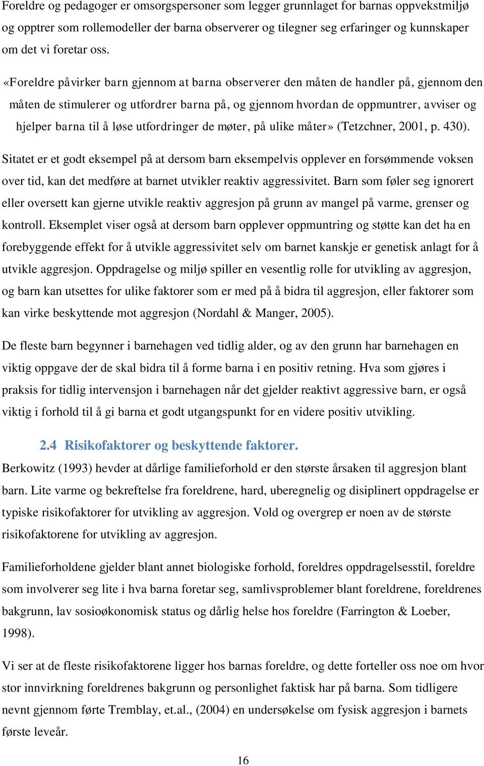 å løse utfordringer de møter, på ulike måter» (Tetzchner, 2001, p. 430).