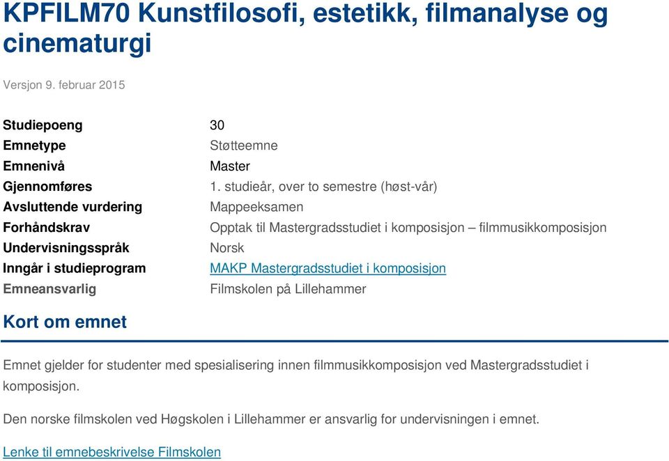 studieprogram MAKP Mastergradsstudiet i komposisjon Emneansvarlig Filmskolen på Lillehammer Kort om emnet Emnet gjelder for studenter med spesialisering innen