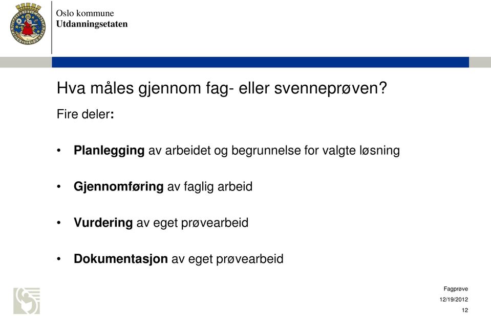 for valgte løsning Gjennomføring av faglig arbeid