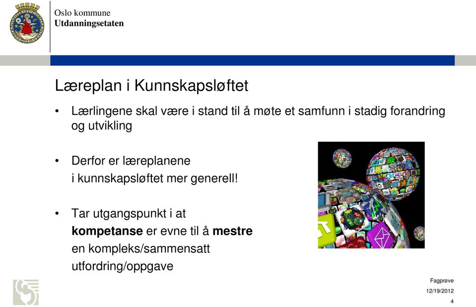 læreplanene i kunnskapsløftet mer generell!