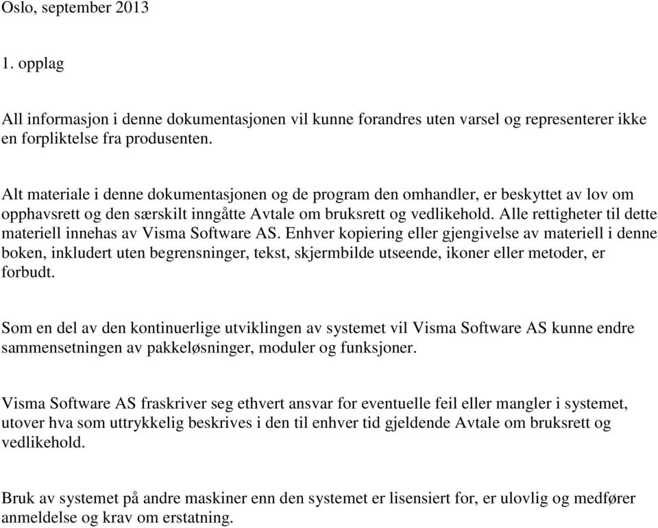 Alle rettigheter til dette materiell innehas av Visma Software AS.