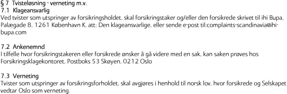 København K, att: Den klageansvarlige, eller sende e-post til:complaints-scandinavia@ihibupa.com 7.