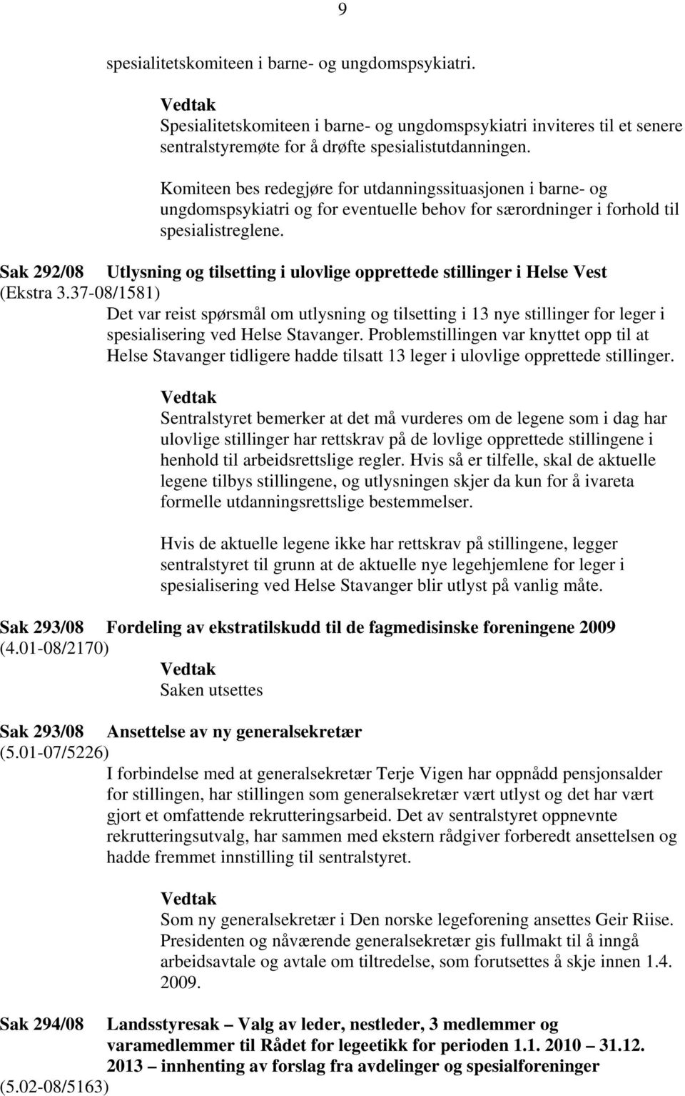 Sak 292/08 Utlysning og tilsetting i ulovlige opprettede stillinger i Helse Vest (Ekstra 3.