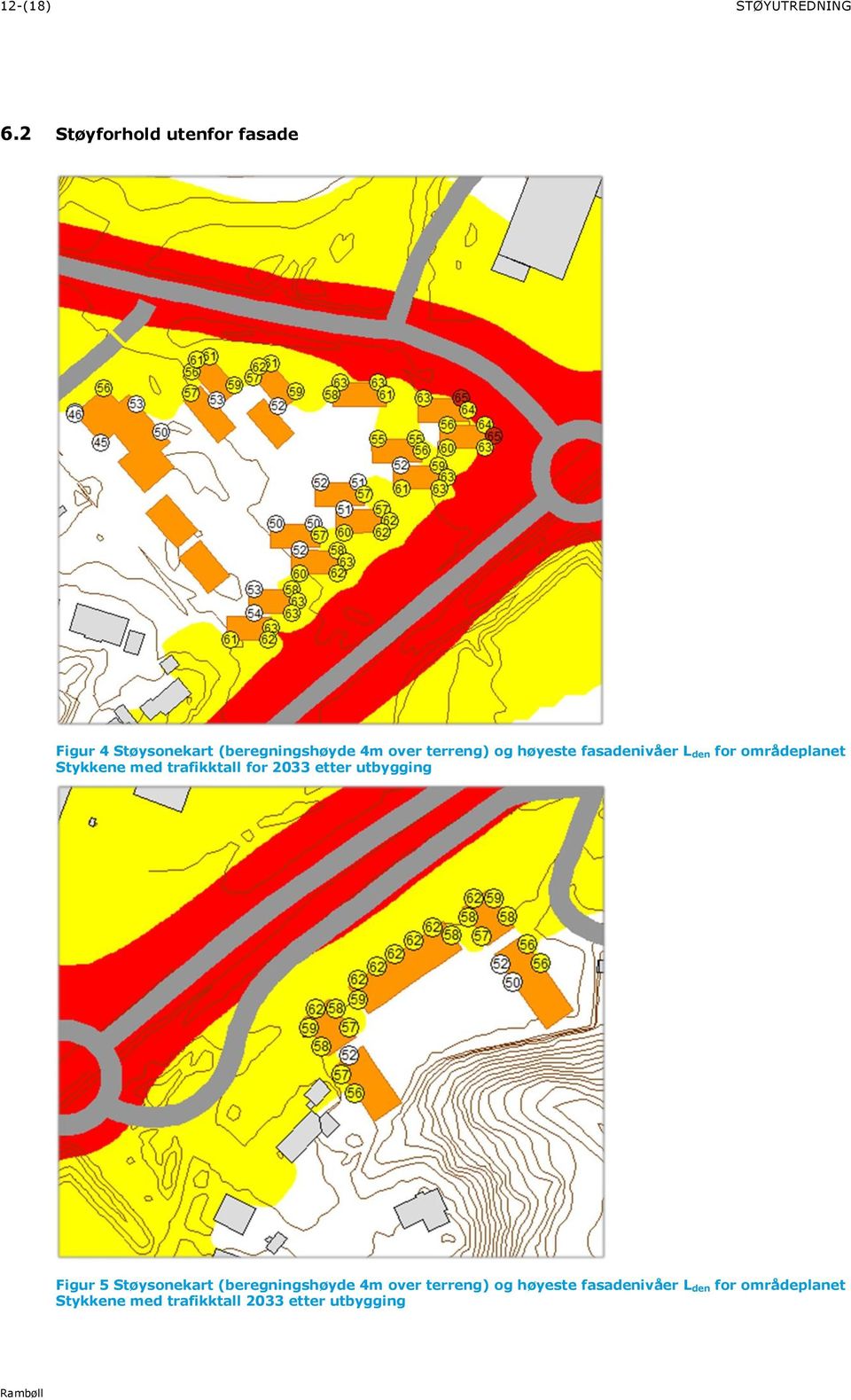 høyeste fasadenivåer L den for områdeplanet Stykkene med trafikktall for 2033 etter